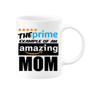 Prime Example of an Amazing MOM 11oz Mug